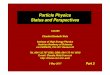 Particle Physics Status and Perspectives · 2017-06-07 · Particle Physics Status and Perspectives Part 2 142.095 Claudia-Elisabeth Wulz Institute of High Energy Physics Austrian