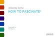 Welcome to the HOW TO FASCINATE · AFTER THE TRAINING YOU WILL … Learn how to communicate at your best using your Fascination Advantage. Leverage your Fascination Advantages to