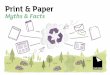 Print & Paper · 2020-07-14 · Myths & Facts “Paper has been an integral part of our cultural development and is essential for modern life. Paper helps to increase levels of literacy