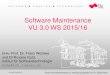 Software Maintenance VU 3.0 WS 2015/16 · Software Maintenance Introduction 41 (Vorläufiger) Zeitplan Vorlesung 6.10. Vorbesprechung + Program Slicing (static) – Roxane Koitz 13.10