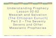Understanding Prophecy Lesson 02-02 Messiah and Salvation ... · 6/2/2011  · Lesson 02-02 Messiah and Salvation {The Ethiopian Eunuch} Part 2 – The Seventy Sevens and Other Messianic