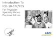 Introduction To ICD-10-CM/PCS...ICD-10 Final Rule CMS-0013-F • Published January 16, 2009 • October 1, 2013 – Compliance date for implementation of ICD -10-CM and ICD-10-PCS