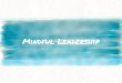 Mindful Leadership · 2018-02-10 · Mindful Pedagogy for Mindful LEadership Outside the Classroom - Require reflection - Encourage conversation ... - Reflective Listening - Sensory