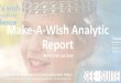 Make-A-Wish Analytic Report - SEE Suite€¦ · Make-A-Wish Analytic Report Savannah Reece, Megan McCumber, Katie Scott Sellers ADPR 5750 Fall 2016. banana95@uga.edu, megan.mccumber25@uga.edu,