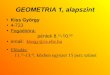 GEOMETRIA 1, alapszint - GEOMETRIA 1, alapszint • Ajánlott irodalom: • Hajós Gy.: Bevezetés a geometriába • Reiman I.: A geometria és határterületei • Feladatgyűjtemények: