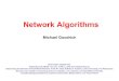 Network Algorithmsgoodrich/teach/cs165/notes/NetworkAlgs.pdf · Network Algorithms Michael Goodrich Some slides adapted from: Networked Life (NETS) 112, Univ. of Penn., 2018, Prof
