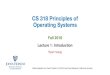 CS 318 Principles of Operating Systemshuang/cs318/fall18/lectures/lec1_intro.pdf · •An introductory course to operating systems Classic OS concepts and principles Prepare you for