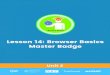 Lesson 14: Browser Basics Master Badge...LVL 1 UNIT 2: BROWSER BASICS LESSON 14: BROWSER BASICS MASTER BADGE Digitability - Be Work Ready 218 3 L1 L8 L2 L6 L7 L9 L3 L4 L5 U2 L10 L11