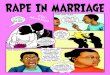 RAPE IN MARRIAGE · WHaT TO DO IF YOu HaVe Been raPeD If you have been raped, you should immediately report the rape at a Women and Child Protection unit, or at any police station