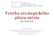 plánu města Tvorba strategického - Libčice nad Vltavou · Obsah jednání Plán 1. jednání (červenec) představení úvodních výstupů za danou oblast zaměření PS, brainstorming