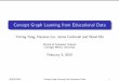 Concept Graph Learning from Educational Datahanxiaol/slides/wsdm2015-liu.pdf · 2016. 6. 8. · Concept Graph Learning from Educational Data Yiming Yang, Hanxiao Liu, Jaime Carbonell