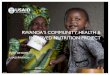 Rwanda's Community Health and Improved Nutrition Project · • CHAIN: Community Health and Improved Nutrition Project – 2014-2018 lifespan – $200 million LOP – 20 implementing
