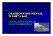 CRASH OF CONTINENTAL FLIGHT # 3407 · 2014. 9. 4. · CRASH OF CONTINENTAL FLIGHT # 3407 EMERGENCY MENTAL HEALTH RESPONSE. 2 EMH DIVISION OF RESPONSIBILITIES WNYSRP: First Responders