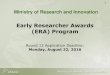 Early Researcher Awards (ERA) Program...post-doctoral fellows, research assistants, associates, and technicians. • In addition, up to $40,000 will be provided by the Ministry to