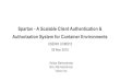 Authorization System for Container Environments Spartan - A … · 2019. 12. 18. · Spartan - A Scalable Client Authentication & Authorization System for Container Environments USENIX