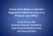 Diagnostic Dilemma Cases · 2018. 7. 10. · Diagnostic Dilemma Cases in a Primary Care Office Brian Eichner, MD Assistant Professor of Pediatrics Duke University Medical Center Sea