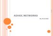 ADHOC NETWORKS - 123seminarsonly.com€¦ · Depending on their communication range the wireless AD-HOC networks can be classified into BAN ( Body area Networks these networks having