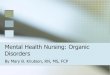Mental Health Nursing: Anxiety Disorders...Mental Health Nursing: Organic Disorders By Mary B. Knutson, RN, MS, FCP . A Definition of Cognition ... Principles & practice of psychiatric