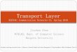 Transport Layer - WINLAB · 2018. 3. 30. · OSI Protocol Stack: Key Abstractions 2 Problem: Network Layer (IP) provides only best-effort communication services Best-effort local