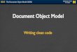 Document Object Model - WD4E02.01 The Document Object Model (DOM) INTRODUCTION TO HTML Review! • Well-formed pages use the DOM structure! • Use beginning and end tags! • Close