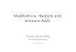 MapReduce, Hadoop and Amazon AWS• Hadoop was inspired by Google's MapReduce and Google File System (GFS). • Hadoop is a top-level Apache project being built and used by a global