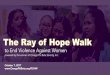 to End Violence Against Women - Ray of Hope Walkrayofhopewalk.omegaphibeta.org/wp-content/uploads/... · 2017 Walk Our annual Ray of Hope Walk 2017 will be held in 4 cities this year;