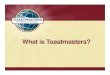 What is Toastmasters? - aacei-hgcs.org€¦ · The Toastmasters Educational Program 4. Educational System 5 Speech organization Eye contact Gestures Use of humor Delivery The Communication