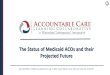 The Status of Medicaid ACOs and their Projected Future · 2018. 6. 20. · The Status of Medicaid ACOs and their Projected Future 801.538.5082 | info@accountablecareLC.org | 4001