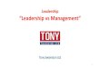 Leadership “Leadership vs Management” - Tony Swainstontonyswainston.com/.../LEADERSHIP-VS-MANAGEMENT-v1.pdf · efficiency and effectiveness relate to management and leadership