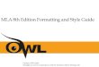 MLA 8th Edition Formatting and Style Guide€¦ · MLA 8th Edition Formatting and Style Guide Purdue OWL Staff Brought to you in cooperation with the Purdue Online Writing Lab . MLA