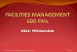 U621: PM Overview - FACILITIES MANAGEMENT · INTRODUCTION Equipment is defined as: Any interior or exterior building component A physical piece of mechanical or electrical equipment