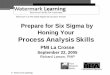 Prepare for Six Sigma by Honing Your Process Analysis Skillspmilacrosse-rochester.org/Presentations/Prep for Six Sigma with BP… · Watermark is a PMI Global Registered Education