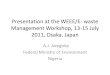 Presentation at the WEEE/E- waste Management Workshop, 13 ...gec.jp/gec/en/Activities/ietc/fy2011/e-waste/Nigeria.pdf · Presentation at the WEEE/E- waste Management Workshop, 13-15
