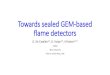 Towards sealed GEM-based flame detectorsConclusions • GEM approach offers the possibility to manufacture compact ,but large area, high sensitivity flame detectors •CsI detectors