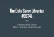 Data Science Training for Librarians - The Data Savvy Librarian … · 2017. 6. 21. · September 20, 2016 Image courtesy of Mikael K. Elbæk part of Data Share Science grant from