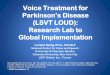 Parkinson’s Disease · Parkinson’s Disease (LSVT LOUD): Research Lab to Global Implementation Lorraine Ramig, Ph.D., CCC-SLP National Center for Voice and Speech University of