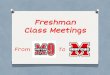 Freshman Class Meetings - Limitless Opportunity · Freshman Class Meetings From To. Today we’ll cover: Transcripts & GPA four-year planning & course sequences Skyward registration