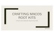 Crafting macOS Root Kits - cs.dartmouth.edusergey/me/cs258/guest_lectures/Cra… · Types of Root Kits: UserlandKit – Consist of userlandprograms (daemons, agents, startup programs)