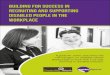 Building for Success in Recruiting and Supporting Disabled ... · Building for Success in Recruiting and Supporting Disabled People in the Workplace A guide for senior executives