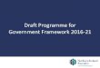 Draft Programme for Government Framework 2016-21 · Draft Programme for Government Framework 2016-21. Context •Stormont House & Fresh Start Agreements •Restructuring ... •Increase
