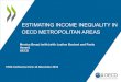 ESTIMATING INCOME INEQUALITY IN OECD METROPOLITAN … · regional disposable income statistics (Regional Well-being database) 4) Apply the regional coefficients to the respective