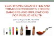 ELECTRONIC CIGARETTES AND TOBACCO PRODUCTS: HIDDEN …web.njms.rutgers.edu/EPWC/presentations/EPWC_ENDS... · 2/26/2018  · The Beginning of ENDS •Early designs for a smokeless,