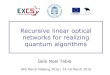 Recursive linear optical netwroks for realizing quantum ...tgnm/notes/recQAlg.pdf · APS March Meeting 2016 | 14-18 March 2016. Motivation •Many practical quantum technolgies have