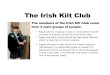 The Irish Kilt Club for website.pdf · Most modern kilts are come from Scottish Kilt makers. A few single coloured kilts in washable materials come by mail order (internet sales)