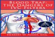 Blood Trap: The Dangers of IVC Filters - Auger & Auger...BLOOD TRAP: THE DANGERS OF IVC FILTERS 1 For help with your IVC Filter injury claim, Call Auger Law at (800) 559-5741 for a
