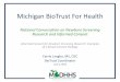 Michigan BioTrust For Health · Motivation for Developing BioTrust Perspective from Michigan • Enabling legislation –Public Health Code 333.5431(7)(1)(a)(b) and (8)(d) • Advances