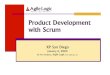 Product Development with Scrum...Product Development with Scrum XP San Diego January 6, 2005 By Paul Hodgetts, Agile Logic