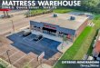 MATTRESS WAREHOUSE - LoopNet€¦ · The first Mattress Warehouse store was located in a mere 1200 square foot area and the first warehouse was a self-storage locker! Times have changed