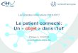 Le patient connecté: Un « objet » dans l’IoTmpsevents.be/congres_darwin_2016/fr/pdf/2017/Coucke.pdfIclinic stanford Ross, an Artificially Intelligent Lawyer, Has Its First Official