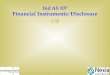 Ind AS 107 Financial Instruments: Disclosure · Investments in equity instruments designated at FVTOCI Required to disclose: (a)Details of such investments in equity instruments